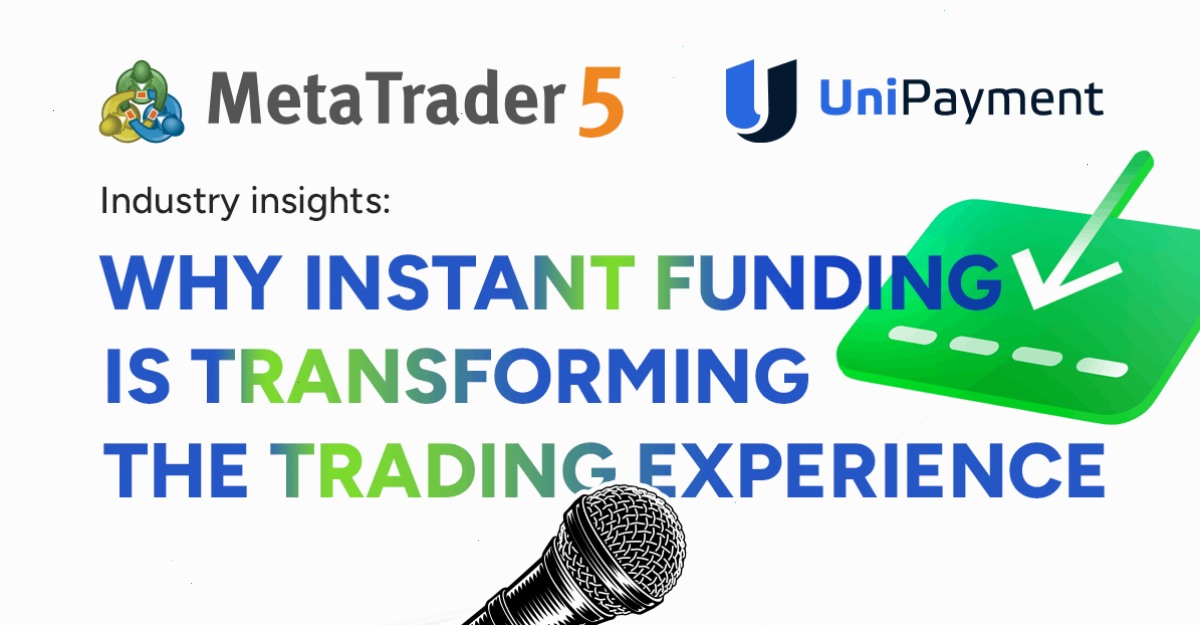 MetaTrader5下载_MT5下载_多品种账户通道：MetaTrader 5 集成支付中的 UniPayment：即时账户资金入账如何变革用户体验（封面配图）